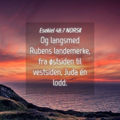 Picture 04 - Esekiel 48:7 NORSK - Og langsmed Rubens landemerke, fra østsiden til - Bible Verse Picture