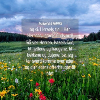 Picture 04 - Esekiel 6:3 NORSK - og si: I Israels fjell! Hør Herrens, Israels - Bible Verse Picture