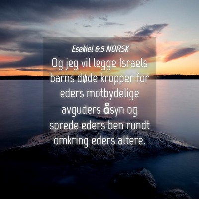 Picture 04 - Esekiel 6:5 NORSK - Og jeg vil legge Israels barns døde kropper for - Bible Verse Picture