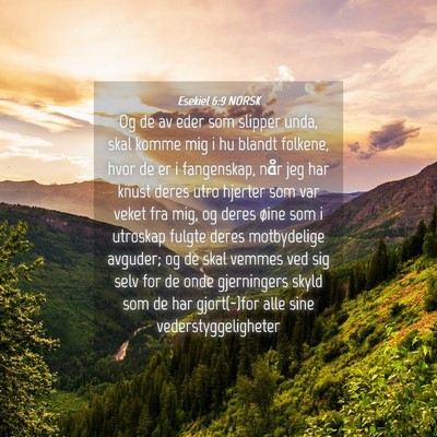 Picture 04 - Esekiel 6:9 NORSK - Og de av eder som slipper unda, skal komme mig i - Bible Verse Picture