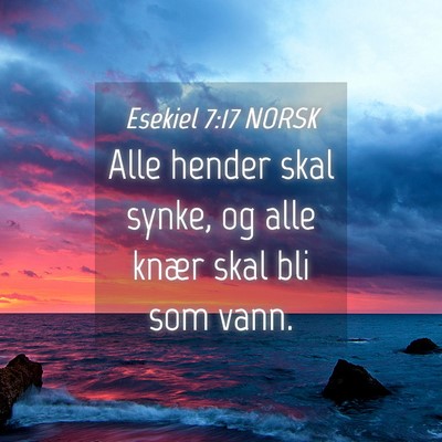 Picture 04 - Esekiel 7:17 NORSK - Alle hender skal synke, og alle knær skal bli - Bible Verse Picture
