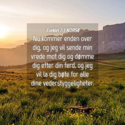 Picture 04 - Esekiel 7:3 NORSK - Nu kommer enden over dig, og jeg vil sende min - Bible Verse Picture