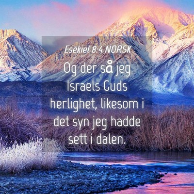 Picture 04 - Esekiel 8:4 NORSK - Og der så jeg Israels Guds herlighet, likesom i - Bible Verse Picture