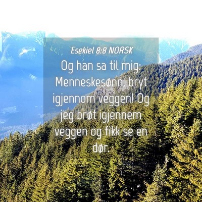 Picture 04 - Esekiel 8:8 NORSK - Og han sa til mig: Menneskesønn, bryt igjennom - Bible Verse Picture
