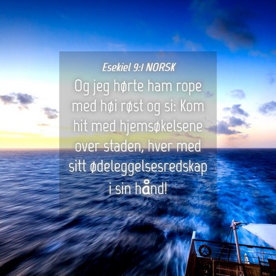 Picture 04 - Esekiel 9:1 NORSK - Og jeg hørte ham rope med høi røst og si: Kom - Bible Verse Picture