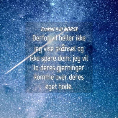 Picture 04 - Esekiel 9:10 NORSK - Derfor vil heller ikke jeg vise skånsel og ikke - Bible Verse Picture
