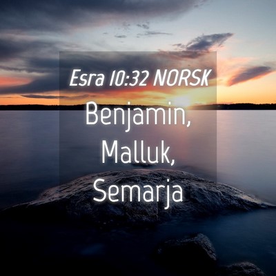 Picture 04 - Esra 10:32 NORSK - Benjamin, Malluk, - Bible Verse Picture