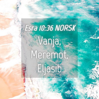 Picture 04 - Esra 10:36 NORSK - Vanja, Meremot, - Bible Verse Picture