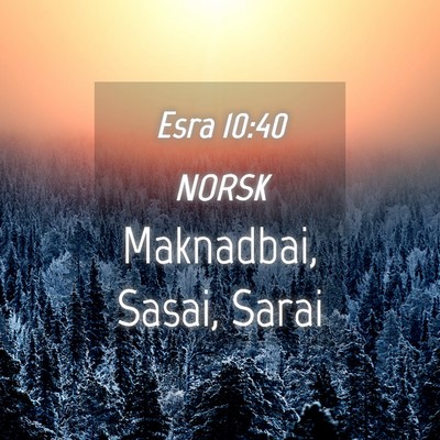 Picture 04 - Esra 10:40 NORSK - Maknadbai, Sasai, - Bible Verse Picture