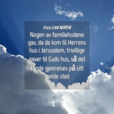 Picture 04 - Esra 2:68 NORSK - Nogen av familiehodene gav, da de kom til Herrens - Bible Verse Picture
