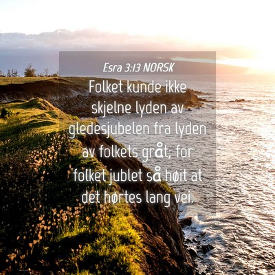 Picture 04 - Esra 3:13 NORSK - Folket kunde ikke skjelne lyden av gledesjubelen - Bible Verse Picture