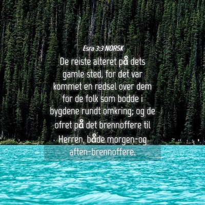 Picture 04 - Esra 3:3 NORSK - De reiste alteret på dets gamle sted, for det - Bible Verse Picture