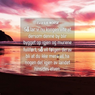 Picture 04 - Esra 4:16 NORSK - Så lar vi nu kongen vite at dersom denne by blir - Bible Verse Picture