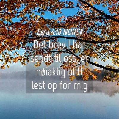 Picture 04 - Esra 4:18 NORSK - Det brev I har sendt til oss, er nøiaktig blitt - Bible Verse Picture