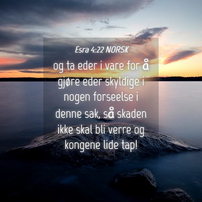 Picture 04 - Esra 4:22 NORSK - og ta eder i vare for å gjøre eder skyldige i - Bible Verse Picture
