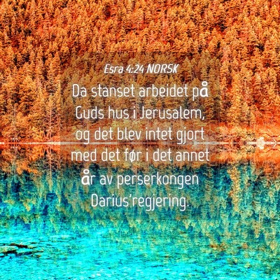 Picture 04 - Esra 4:24 NORSK - Da stanset arbeidet på Guds hus i Jerusalem, og - Bible Verse Picture