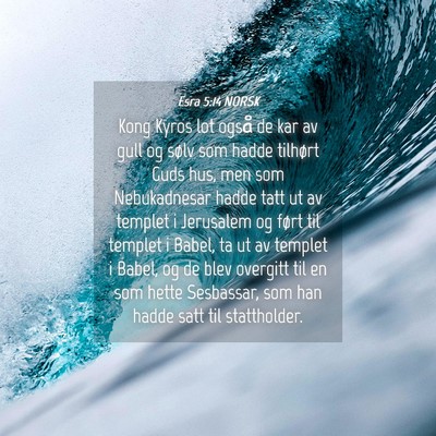 Picture 04 - Esra 5:14 NORSK - Kong Kyros lot også de kar av gull og sølv som - Bible Verse Picture