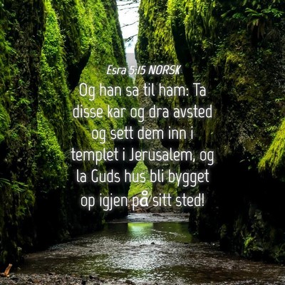 Picture 04 - Esra 5:15 NORSK - Og han sa til ham: Ta disse kar og dra avsted og - Bible Verse Picture