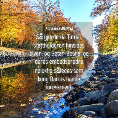 Picture 04 - Esra 6:13 NORSK - Så gjorde da Tatnai, stattholderen hinsides - Bible Verse Picture