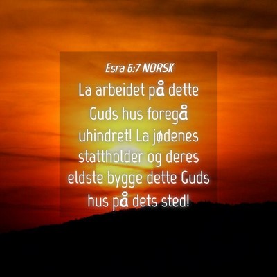 Picture 04 - Esra 6:7 NORSK - La arbeidet på dette Guds hus foregå uhindret! - Bible Verse Picture
