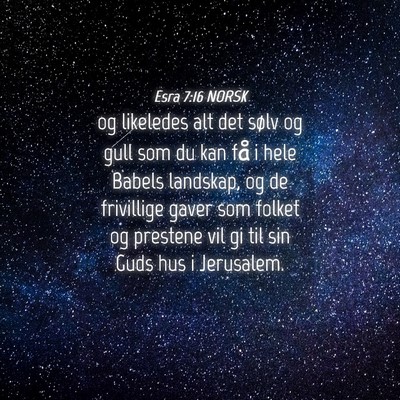 Picture 04 - Esra 7:16 NORSK - og likeledes alt det sølv og gull som du kan få - Bible Verse Picture