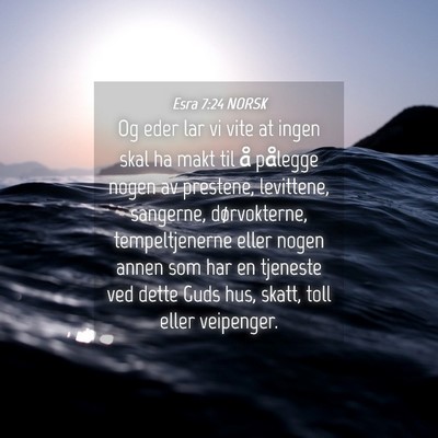 Picture 04 - Esra 7:24 NORSK - Og eder lar vi vite at ingen skal ha makt til å - Bible Verse Picture