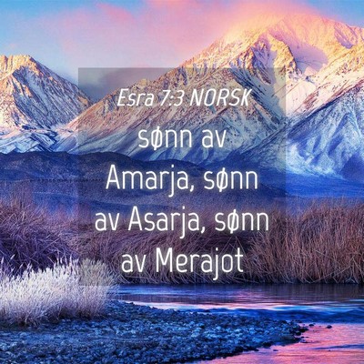 Picture 04 - Esra 7:3 NORSK - sønn av Amarja, sønn av Asarja, sønn av - Bible Verse Picture