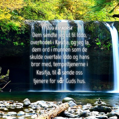 Picture 04 - Esra 8:17 NORSK - Dem sendte jeg ut til Iddo, overhodet i Kasifja, - Bible Verse Picture