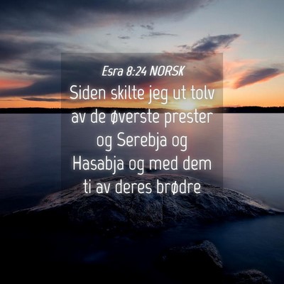 Picture 04 - Esra 8:24 NORSK - Siden skilte jeg ut tolv av de øverste prester - Bible Verse Picture