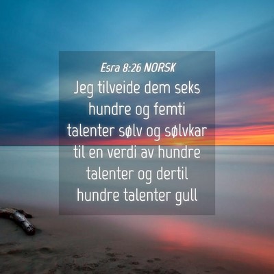 Picture 04 - Esra 8:26 NORSK - Jeg tilveide dem seks hundre og femti talenter - Bible Verse Picture