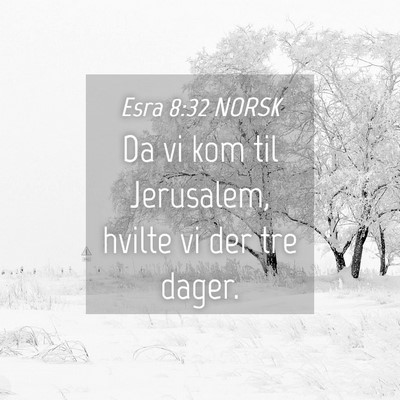 Picture 04 - Esra 8:32 NORSK - Da vi kom til Jerusalem, hvilte vi der tre - Bible Verse Picture