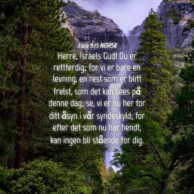 Picture 04 - Esra 9:15 NORSK - Herre, Israels Gud! Du er rettferdig; for vi er - Bible Verse Picture