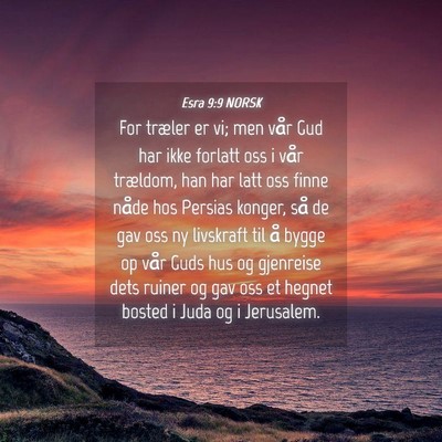 Picture 04 - Esra 9:9 NORSK - For træler er vi; men vår Gud har ikke forlatt - Bible Verse Picture