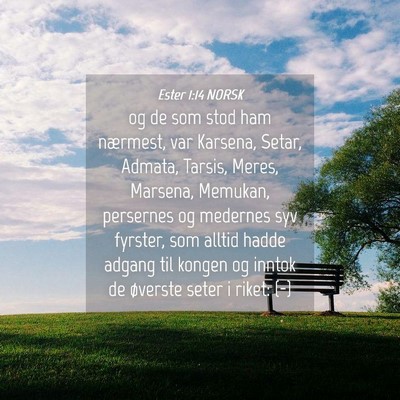 Picture 04 - Ester 1:14 NORSK - og de som stod ham nærmest, var Karsena, Setar, - Bible Verse Picture