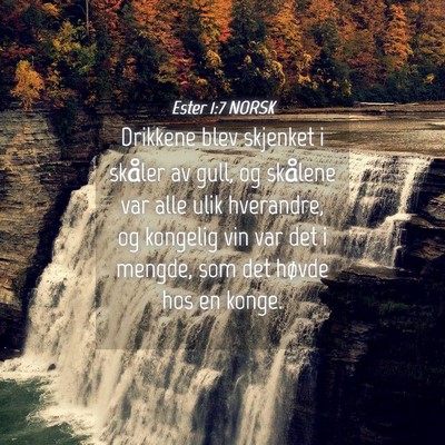 Picture 04 - Ester 1:7 NORSK - Drikkene blev skjenket i skåler av gull, og - Bible Verse Picture