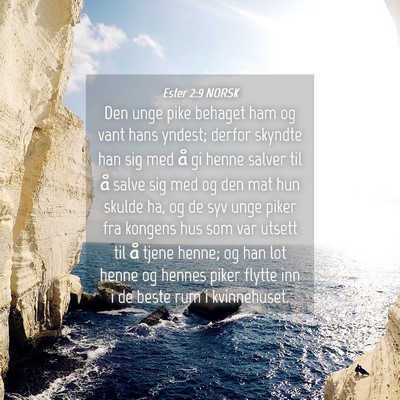Picture 04 - Ester 2:9 NORSK - Den unge pike behaget ham og vant hans yndest; - Bible Verse Picture