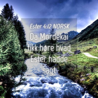 Picture 04 - Ester 4:12 NORSK - Da Mordekai fikk høre hvad Ester hadde - Bible Verse Picture