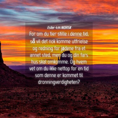 Picture 04 - Ester 4:14 NORSK - For om du tier stille i denne tid, så vil det - Bible Verse Picture