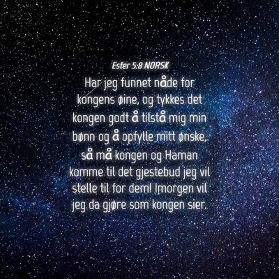 Picture 04 - Ester 5:8 NORSK - Har jeg funnet nåde for kongens øine, og tykkes - Bible Verse Picture
