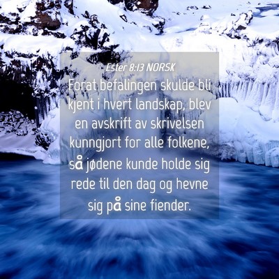 Picture 04 - Ester 8:13 NORSK - Forat befalingen skulde bli kjent i hvert - Bible Verse Picture