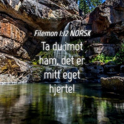 Picture 04 - Filemon 1:12 NORSK - Ta du imot ham, det er mitt eget - Bible Verse Picture
