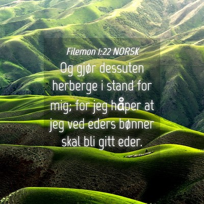 Picture 04 - Filemon 1:22 NORSK - Og gjør dessuten herberge i stand for mig; for - Bible Verse Picture