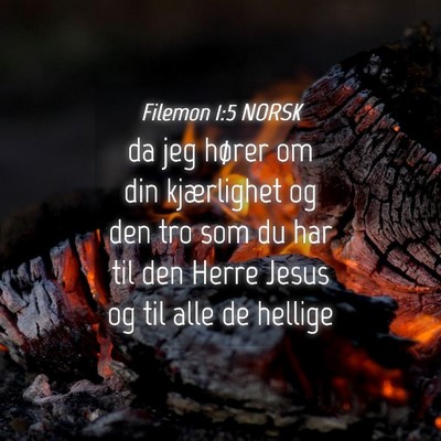 Picture 04 - Filemon 1:5 NORSK - da jeg hører om din kjærlighet og den tro som - Bible Verse Picture