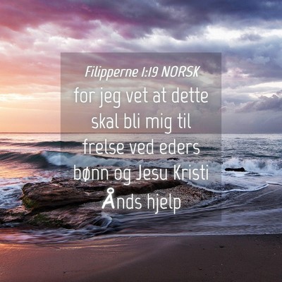 Picture 04 - Filipperne 1:19 NORSK - for jeg vet at dette skal bli mig til frelse ved - Bible Verse Picture