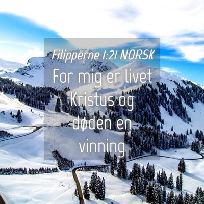 Picture 04 - Filipperne 1:21 NORSK - For mig er livet Kristus og døden en - Bible Verse Picture