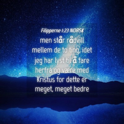 Picture 04 - Filipperne 1:23 NORSK - men står rådvill mellem de to ting, idet jeg - Bible Verse Picture