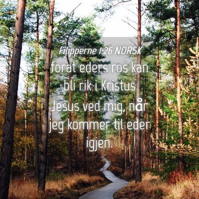 Picture 04 - Filipperne 1:26 NORSK - forat eders ros kan bli rik i Kristus Jesus ved - Bible Verse Picture