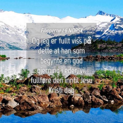 Picture 04 - Filipperne 1:6 NORSK - Og jeg er fullt viss på dette at han som begynte - Bible Verse Picture