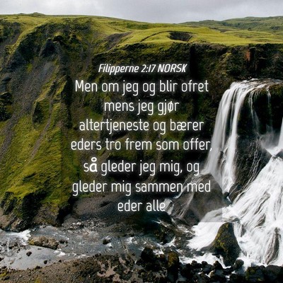 Picture 04 - Filipperne 2:17 NORSK - Men om jeg og blir ofret mens jeg gjør - Bible Verse Picture