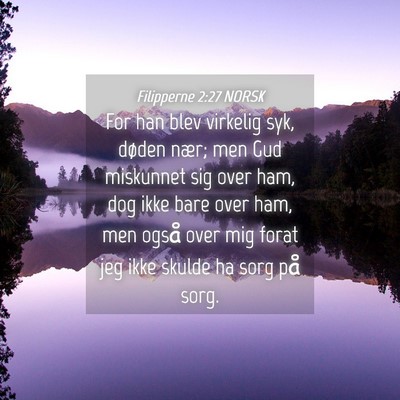 Picture 04 - Filipperne 2:27 NORSK - For han blev virkelig syk, døden nær; men Gud - Bible Verse Picture